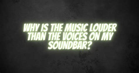 Why Is the Music Louder Than the Voices on My TV? – An Insightful Exploration